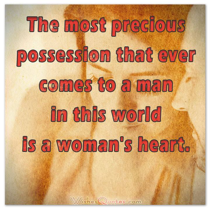 The Most Precious Possession That Ever Comes To A Man In This World Is A Womans