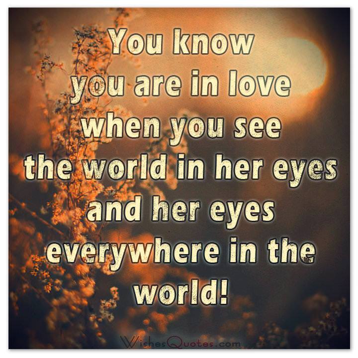 You Know You Are In Love When You See The World In Her Eyes And Her