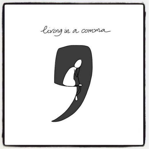 Living in a comma
