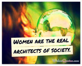 Women are the real architects of society