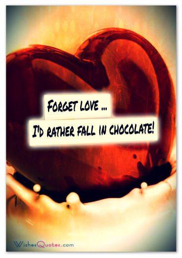 Forget love ... I'd rather fall in chocolate!
