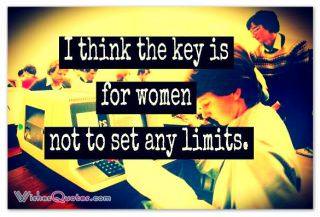 Woman's Wisdom: 20 Famous Quotes and their Meaning Not to set any limits.