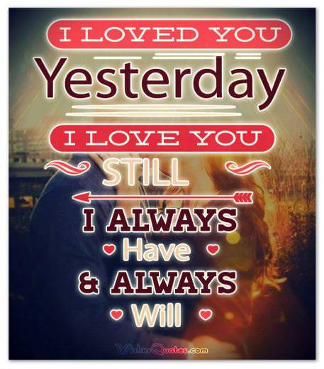 Adorable Image with Love Quotes for Him I Loved you yesterday I love you still I always have I always will. Love Quotes for Him Images