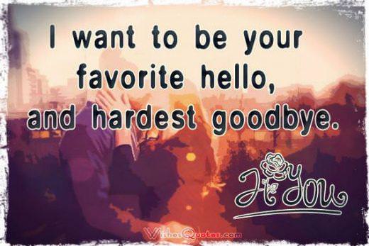 Adorable Image with Love Quotes for Him I want to be your favorite hello, and hardest goodbye. #lovequotesforhim