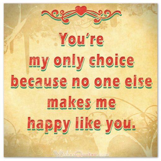 You’re my only choice because no one else makes me happy like you. Love Quotes for Her Cute Image