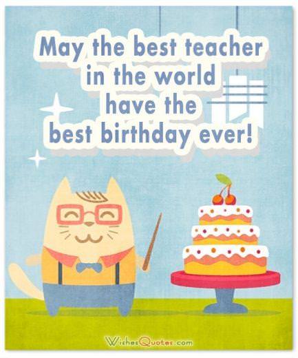May the best teacher in the world have the best birthday ever!