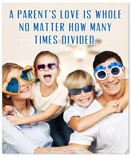 A parent’s love is whole no matter how many times divided.