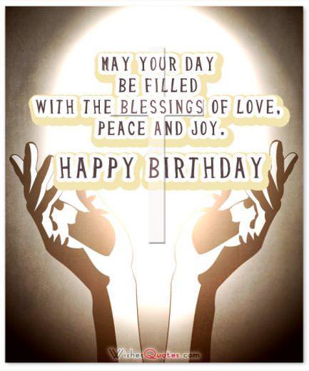 Blessings of love May God bless you on your special day! Happy Birthday.