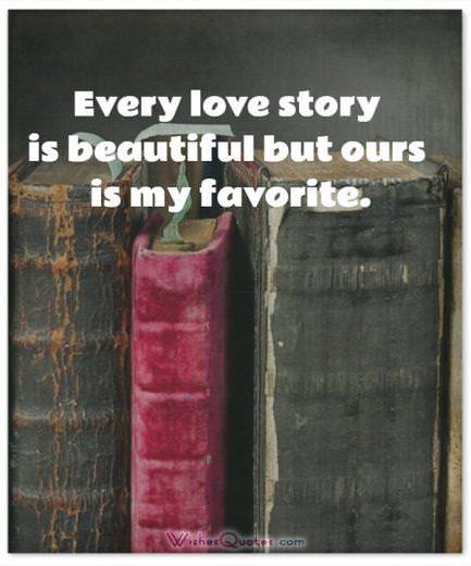 Adorable Image with Love Quotes for Him Every love story is beautiful but ours is my favorite. Adorable Image with Love Quotes for Him
