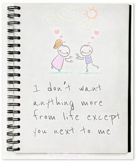 Adorable Image with Love Quotes for Him I don’t want anything more from life except you next to me. Adorable Image with Love Quotes for Him