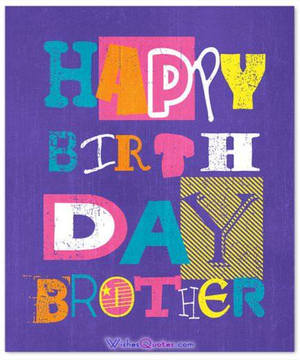 Happy Birthday Brother. Birthday Wishes for your Brother.
