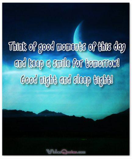 Think of good moments of this day and keep a smile for tomorrow! Good night and sleep tight!
