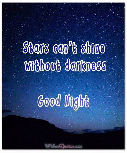 Inspirational Good Night Message - Stars can’t shine without darkness. 