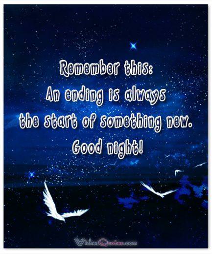 Good Night Quotes Remember this: An ending is always the start of something new. Good night! Good Night Quotes