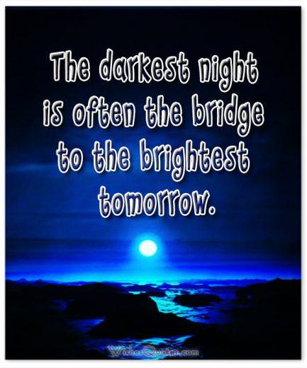 Good Night Quotes The darkest night is often the bridge to the brightest tomorrow. Good Night Quotes