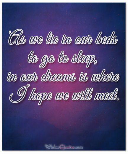 Goodnight Messages for Someone you Love: As we lie in our beds to go to sleep, in our dreams is where I hope we will meet.