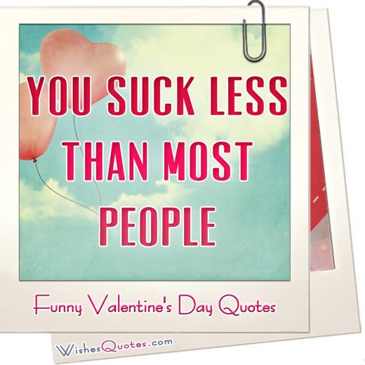 100 Funny Valentine S Day Quotes Messages Jokes And Cards This probably goes without saying but: 100 funny valentine s day quotes