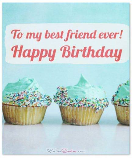Birthday Wishes for your Best Friend: To my best friend ever! Happy Birthday