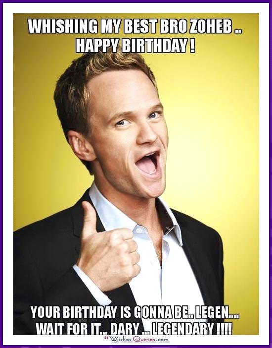 Barney Stinson - Your Birthday is gonna be legendary.