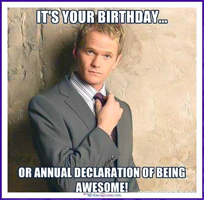 Barney Stinson - It's your birthday or annual declaration of being awesome!