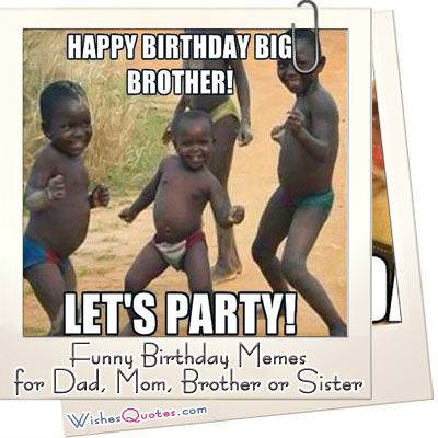 Funny Birthday Memes For Dad, Mom, Brother Or Sister Funny Birthday Memes For Dad, Mom, Brother Or Sister