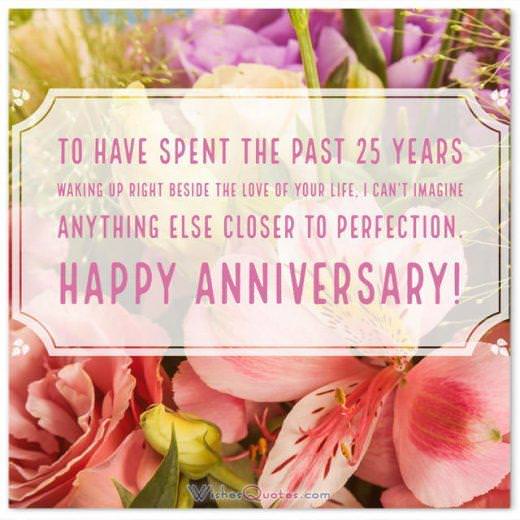 25th wedding anniversary • To have spent the past 25 years waking up right beside the love of your life, I can't imagine anything else closer to perfection. Happy anniversary!