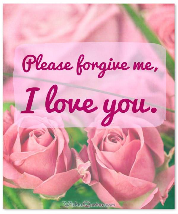 Sorry Message: Please forgive me, I love you. 