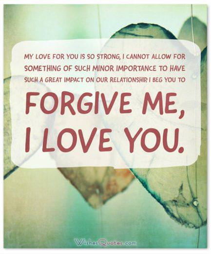 Message de pardon : Mon amour pour toi est si fort que je ne peux pas permettre à quelque chose d'aussi mineur d'avoir un si grand impact sur notre relation.  Je te prie de me pardonner, je t'aime.