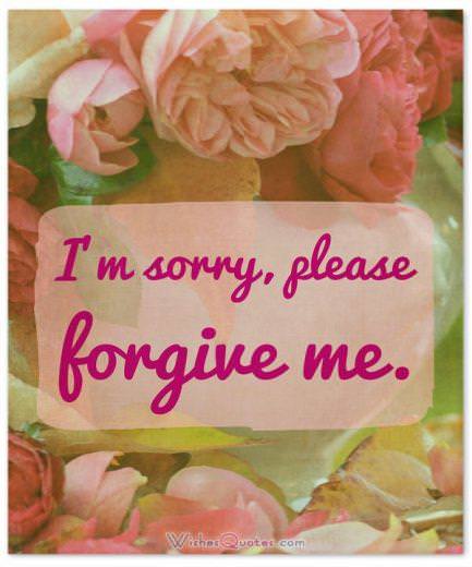 Sorry forgive me Sorry Message: I'm sorry, please forgive me.