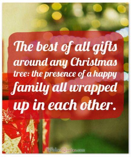 Citation de Noël significative : Le meilleur de tous les cadeaux autour de n'importe quel arbre de Noël : la présence d'une famille heureuse, tous enveloppés les uns dans les autres.