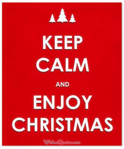 Keep calm and enjoy Christmas Christmas Quote: Keep calm and enjoy Christmas