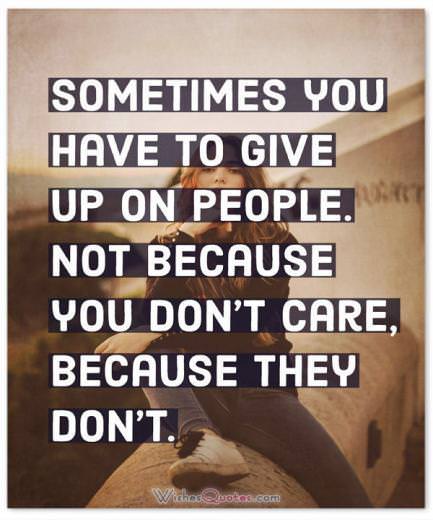 Sometimes You Have To Give Up On People