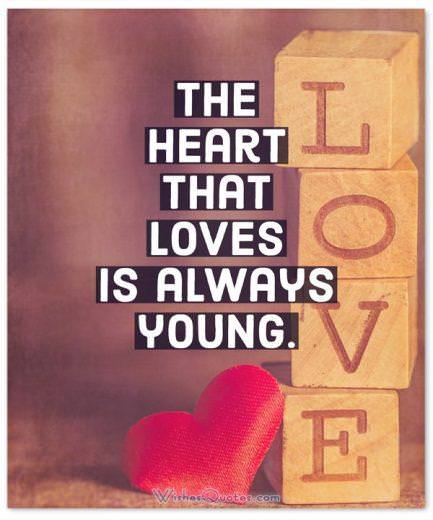 The heart that loves is always young.