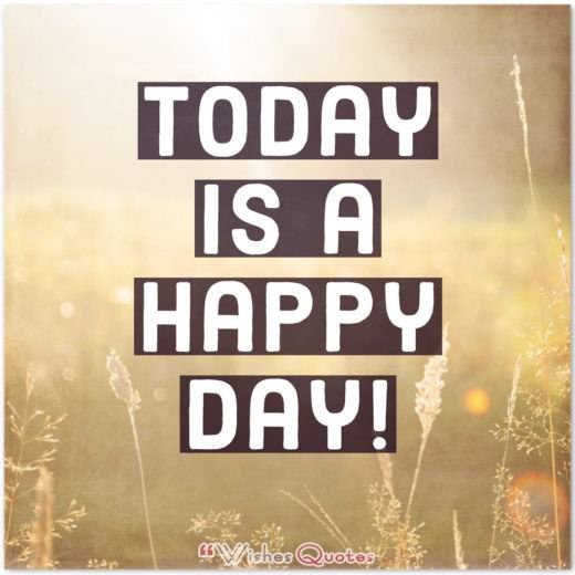 Today Is A Happy Day Good Morning Quotes - Today is a happy day!