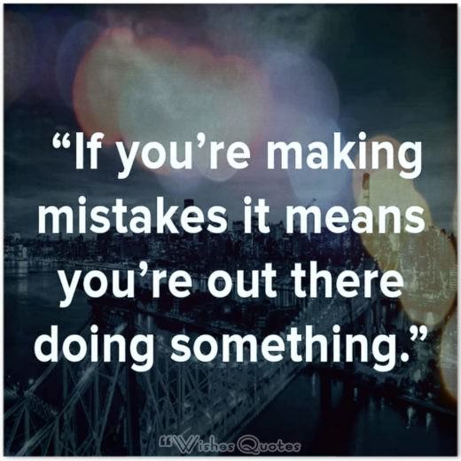Quote of the Day – "If you’re making mistakes it means you’re out there doing something."