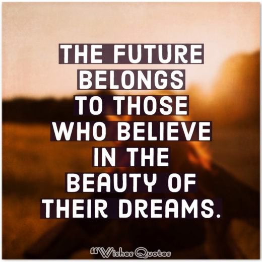 The future belongs to those who believe in the beauty of their dreams. College Graduation Messages, Wishes, Cards and Quotes - The future belongs to those who believe in the beauty of their dreams.