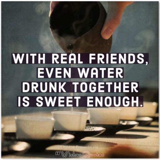 With real friends, even water drunk together is sweet enough. With real friends, even water drunk together is sweet enough.