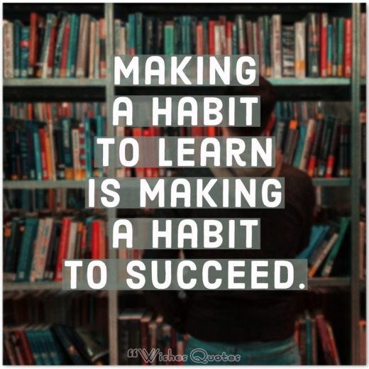Knowledge Quotes - Making a habit to learn is making a habit to succeed.