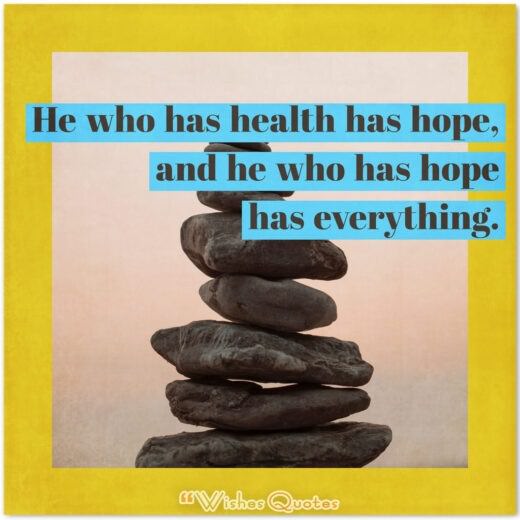 Health Quotes - He who has health has hope, and he who has hope has everything.
