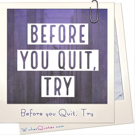 Before You Quit, Try