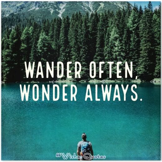 Wander often, wonder always.