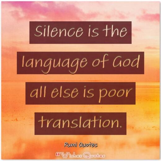 Rumi Quotes - Silence is the language of God; all else is poor translation.