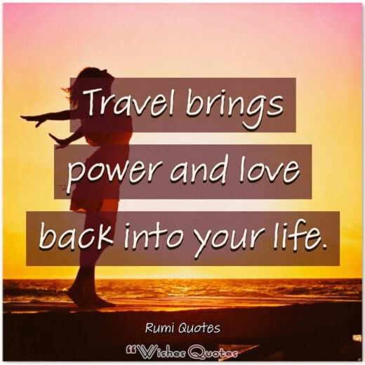 Rumi Quotes - Travel brings power and love back into your life.