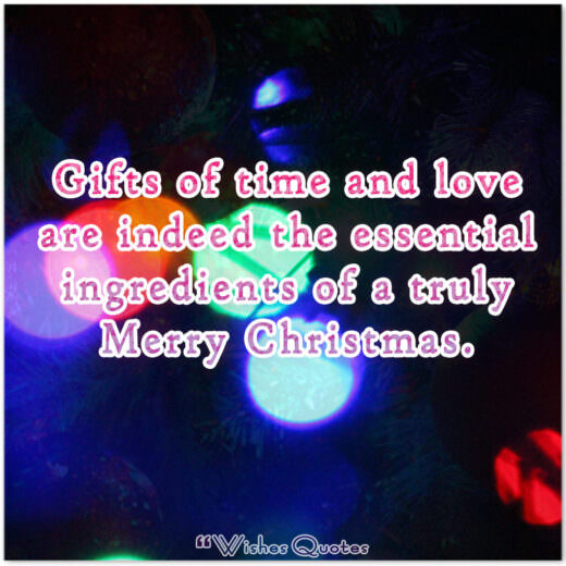 Gifts of time and love are indeed the essential ingredients of a truly merry Christmas. – By Peg Bracken