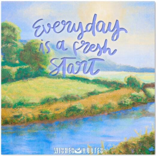 Everyday is a fresh start Everyday is a fresh start