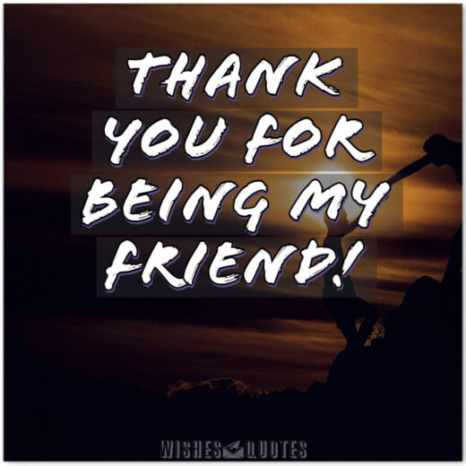 Thank you for being my friend! Thank you for being my friend!