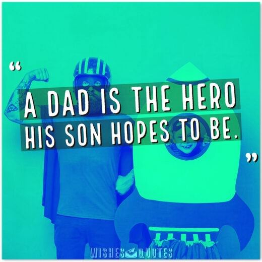 A dad is the hero his son hopes to be.