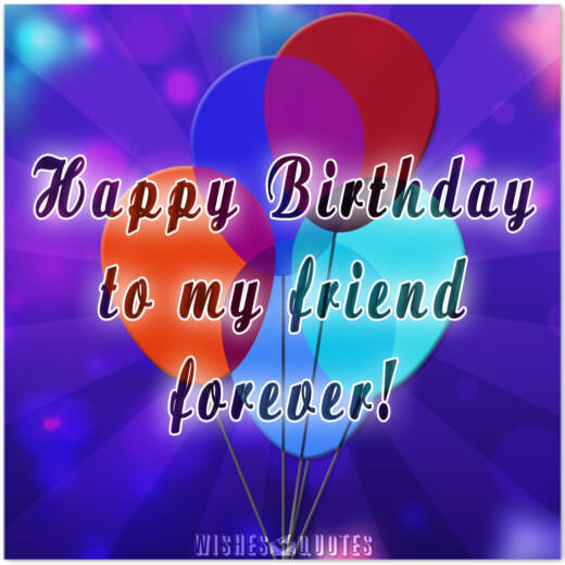 Happy Birthday to my friend forever!