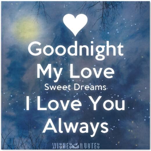 Goodnight my love. Sweet dreams. I love you always.