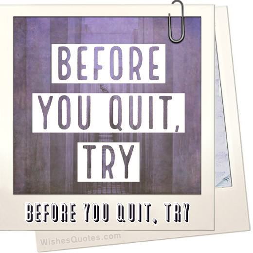 Before You Quit, Try